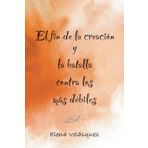 El fin de la creación y la batalla contra los más débiles