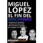 El Fin del Machismo: Eliminemos el machismo, terminar con esta estafa del movimiento masculino para respetar a las mujeres