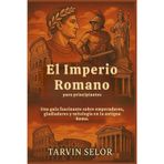 El Imperio Romano para principiantes: Una guía fascinante sobre emperadores, gladiadores y mitología en la antigua Roma.