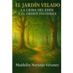 El JARDÍN VELADO.: La CRIBA del Edén y el orden invisible. (El Jardin de los primos, Band 2)