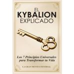 El Kybalion Explicado: Los 7 Principios Universales para Transformar tu Vida
