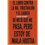 El libro contra la ira, la frustración y el cabreo de No sé qué me pasa, pero estoy de mala hostia: Manual brutalmente honesto para sobrevivir a ti mismo cuando no puedes más.