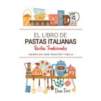 El Libro de Pastas Italianas . Sabores que Unen Tradición y Familia: Recetas Tradicionales para Saborear Italia con el Corazón y la Cocina de Casa