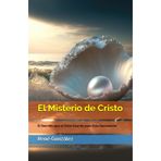 El Misterio de Cristo: El Secreto que el Cielo Guardó para Esta Generación