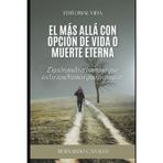 El más allá con opción de vida o muerte eterna.: Un libro transformador