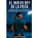 El nuevo Rey de la pista: Carlos Alcaraz, el chico que está haciendo historia en el tenis mundial