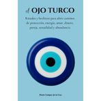 El ojo turco: Rituales y hechizos para abrir caminos de protección, energía, amor, dinero, pareja, sexualidad y abundancia (Ritos y Hechizos Mágicos: ... Sexo en Tu Viaje de Transformación Personal)