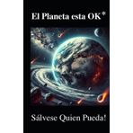 EL PLANETA ESTA 'OK*: Sálvese Quien Pueda!