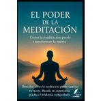 El Poder de la Meditación: Cómo la meditación puede transformar la mente (Los misterios de la humanidad)