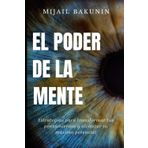El Poder de la Mente: Estrategias para transformar tus pensamientos y alcanzar tu máximo potencial