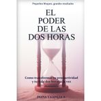 EL PODER DE LAS DOS HORAS: Como transformar tu productividad y tu vida dos horas a la vez
