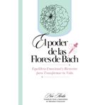El Poder de las Flores de Bach: Equilibrio Emocional y Bienestar para Transformar tu Vida.