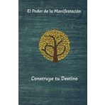 El poder de manifestar tus sueños y deseos al universo.: En cada uno de nosotros esta el poder divino para lograr lo que queremos
