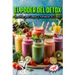 EL PODER DEL DETOX: Smoothies para Limpiar y Fortalecer tu Cuerpo, Guia paso a paso para un Detox efectivo con mas de 50 Recetas faciles de Preparar