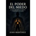 El Poder del Miedo: Lo que Oscurece tu Mente y Despierta tu Alma: Cómo transformar tus sombras en fuerza interior y despertar tu verdadero poder