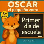 El primer día de cole de Óscar, el pequeño zorro: Un cuento tierno y tranquilizador para preparar el primer día de escuela infantil – Libro ilustrado a color