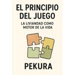 El Principio del Juego: La liviandad como motor de la vida seria