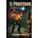 El Professor: The Barrio Made Him a Teacher. The Darkness Made Him a Legend.