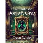 El Retrato de Dorian Gray: La eterna juventud y el precio del alma