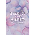 El Sacrificio de Hoy es la Plaza de Mañana.: Cuaderno para Opositor I Libreta para Opositor I Regalo para Opositor
