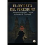 El Secreto del Peregrino Sherlock Holmes en la Catedral de Santiago
