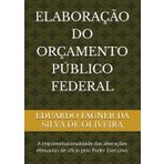ELABORAÇÃO DO ORÇAMENTO PÚBLICO FEDERAL: A (in)constitucionalidade das alterações efetuadas de ofício pelo Poder Executivo