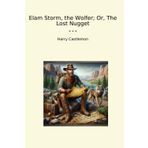 Elam Storm, the Wolfer; Or, The Lost Nugget (Classic Books)