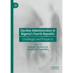 Election Administration in Nigeria's Fourth Republic: Challenges and Prospects