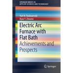 [Electric Arc Furnace with Flat Bath: Achievements and Prospects (SpringerBriefs in Applied Sciences and Technology)] [By: Toulouevski, Yuri N.] [April, 2015]
