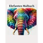 Elefanten Malbuch: 50 beeindruckende Bilder von majestätischen Elefanten: Für Kinder und Erwachsene zum Ausmalen und Entspannen
