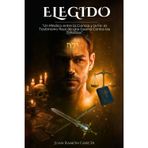 ELEGIDO: "Un Médico entre la Ciencia y la Fe: el Testimonio Real de una Guerra Contra las Tinieblas"