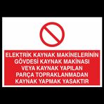 Elektrik Kaynak Makineler Gövdesi Kaynak Makinası Yapılan Parça Topraklarından Kaynak Yapmak Yasaktır Uyarı Levhası 30x40cm