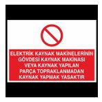 Elektrik Kaynak Makineler Gövdesi Kaynak Makinası Yapılan Parça Topraklarından Kaynak Yapmak Yasaktır Uyarı Levhası 40x60cm