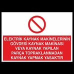 Elektrik Kaynak Makineler Gövdesi Kaynak Makinası Yapılan Parça Topraklarından Kaynak Yapmak Yasaktır Uyarı Levhası 50x70cm