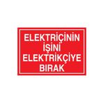 Elektrikçinin İşini Eelektrikçiye Bırak Uyarı Tabelası - 20x30 Alüminyum Kompozit Panel - E39