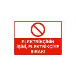 Elektrikçinin İşini, Elektrikçiye Bırak! İsg Uyarı Levhası Pvc A3 30X42 Cm