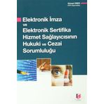 ELEKTRONIK İMZA VE ELEKTRONIK SERTIFIKA HIZMET SAĞLAYICISININ HUKUKI VE CEZAI SORUMLULUĞU - GÜRSEL ORER