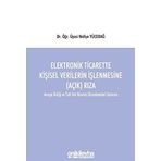 Elektronik Ticarette Kişisel Verilerin İşlenmesine (Açık) Rıza -Avrupa Birliği ve Türk Veri Koruma Düzenlemeleri Uyarınca