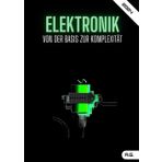 Elektronik von der Basis zur Komplexität: Ultimativer Leitfaden zum Lernen und Dominieren von Schaltkreisen, Komponenten und Projekten | Schritt für Schritt für Anfänger und Experten