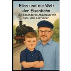 Elias und die Welt der Eisenbahn: Ein besonderes Abenteuer mit Papa, dem Lokführer