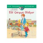 Elif Çarşıya Gidiyor - İlk Okuma Kitabım - Liane Schneider