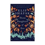 Elif Shafak - Three Daughters Of Eve