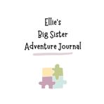 Ellie's Big Sister Adventure Journal: Guide to Big Sibling Joy - Kids' New Sibling Workbook for a Loving Family Journey: Personalised and specially ... the role of big sister to a baby sibling!