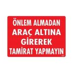Elma Shop Önlem Almadan Araç Altına Girerek Tamirat Yapmayın Uyarı Levhası 25X35 KOD:1620 - Tek Ebat - 1 Adet