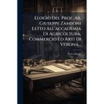 Elogio Del Prof. Ab. Giuseppe Zamboni Letto All'accademia Di Agricoltura, Commercio Ed Arti Di Verona...