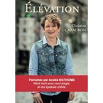 Elévation: Parrainée par Amélie Nothomb - Roman écrit avec 9 doigts, et ma dyslexie chérie