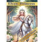 Elven Princess: Malbuch, Ausmalbilder Elfen Prinzessin, 50 Motive für Erwachsene, Jungen und Mädchen, Fantasy Bilder, Fabelwesen zum kreativen Malerlebnis