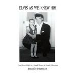 Elvis As We Knew Him: Our Shared Life in a Small Town in South Memphis by Jennifer Harrison (2003-12-03)