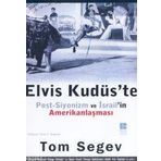 ELVIS KUDÜS`TE POST-SIYONIZM VE İSRAİL`İN AMERİKANLAŞMASI - TOM SEGEV