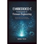 Embedded C Fundamentals for Firmware Engineering: A Practical Guide to Low Level Programming Techniques for Microcontrollers and IoT Applications